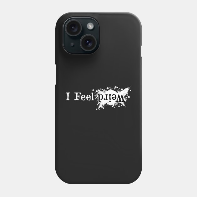 I Feel Weird Phone Case by TortillaChief