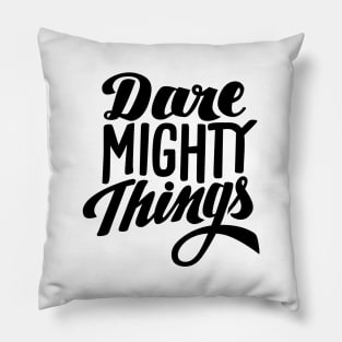 Dare Mighty Things Pillow