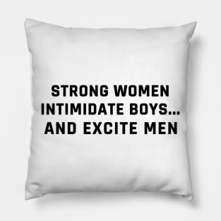strong women intimidate boys and excite men Pillow