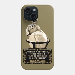 Charlie Chaplin Quotes: "This Is Ruthless World And One Must Be Ruthless To Cope With It" Phone Case