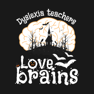 Dyslexia Teachers Love Brains Halloween T-Shirt