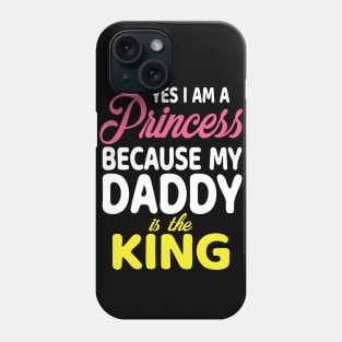 Yes I Am A Princess Because My Daddy Is The King Father Papa Phone Case