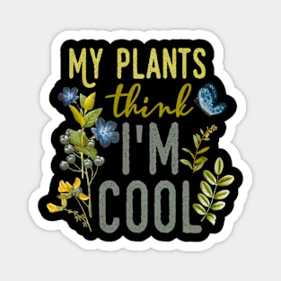 My Plants think I'm Cool Magnet