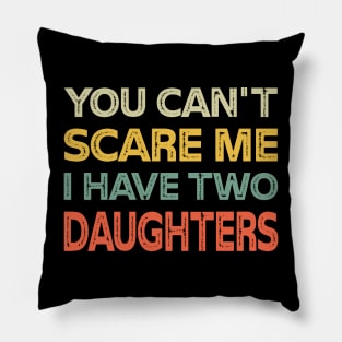 You Can't Scare Me I Have Two Daughters Retro Funny Dad Pillow