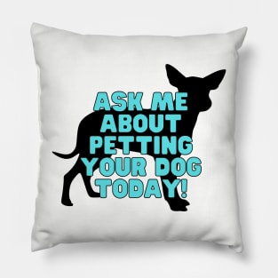 Ask me about petting your dog Pillow