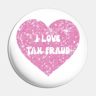 I love tax fraud Pin