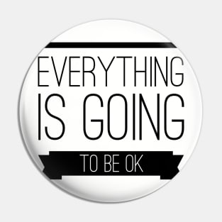 Everything is going to be ok Pin