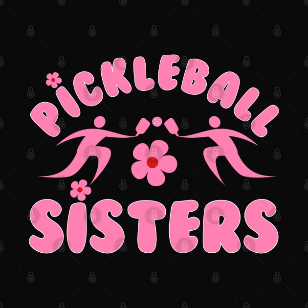 pickleball SISTERS, a cute design to have for sisters, sisters at heart , team at games. by KIRBY-Z Studio