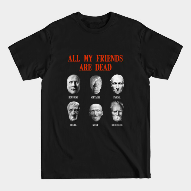 All My Friends Are Dead - Philosophers' Death Masks Design - Philosophy - T-Shirt