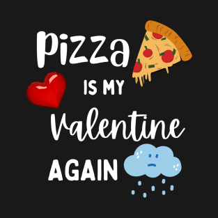 Pizza is my Valentine again T-Shirt