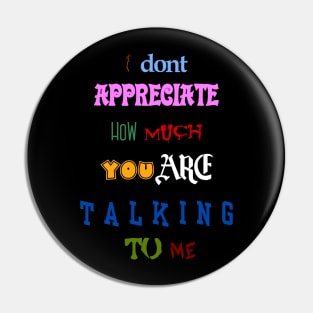 i dont appreciate how much you are talking to me many font meme text Pin