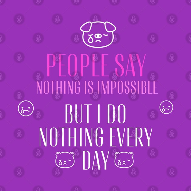 People say nothing is impossible, but I do nothing every day by WOLVES STORE