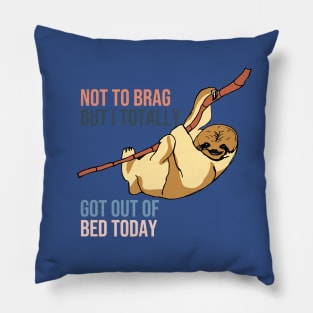 Not To Brag But I Totally Got Out Of Bed Today Pillow