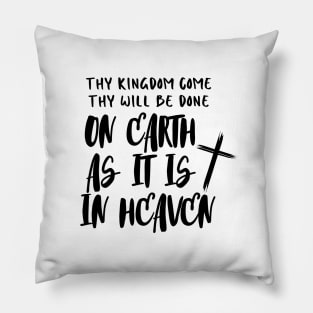 THY KINGDOM COME THY WILL BE DONE ON EARTH AS IT IS IN HEAVEN Pillow