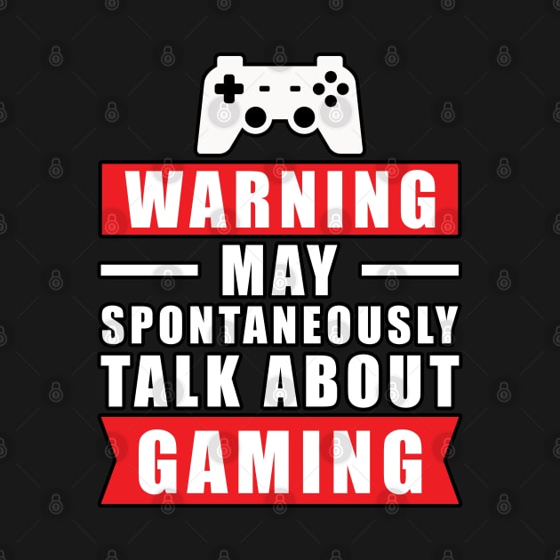 Warning May Spontaneously Talk About Gaming - Funny Gamer Quote by DesignWood Atelier