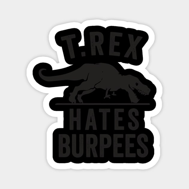 T Rex Hates Burpees Magnet by lostrigglatrine