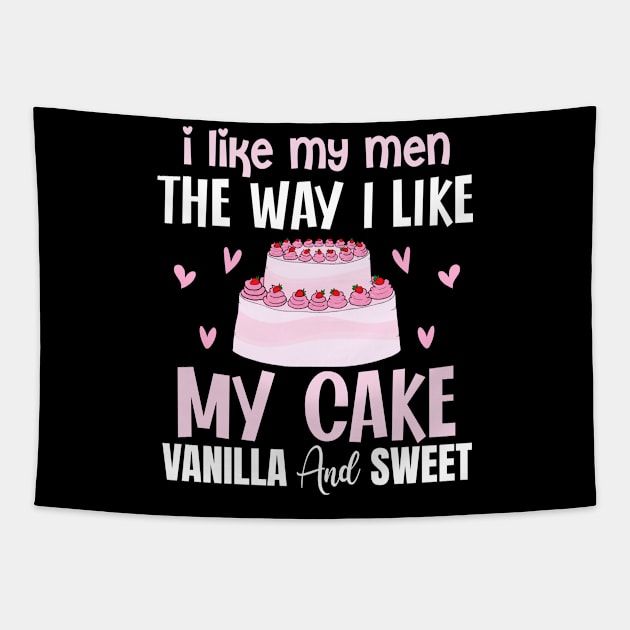 I like my men the way i like my cake vanilla and sweet - a cake lover design Tapestry by FoxyDesigns95