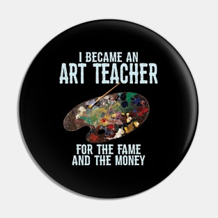 Art Teacher -  Became An Art Teacher For The Fame And The Money Pin