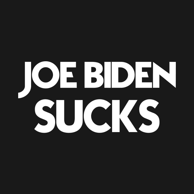 Joe Biden Sucks  -  Funny Anti Joe Biden Political Gift by Your Funny Gifts