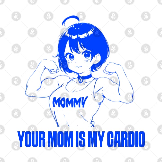 your mom is my cardio by JGX