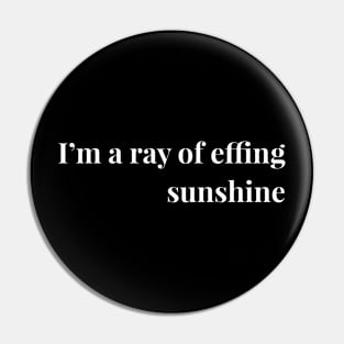 I'm A Ray Of Effing Sunshine Pin