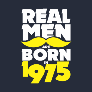 Real Men are born in 1975! T-Shirt