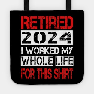 Retired I worked My whole life for this shirt Tote