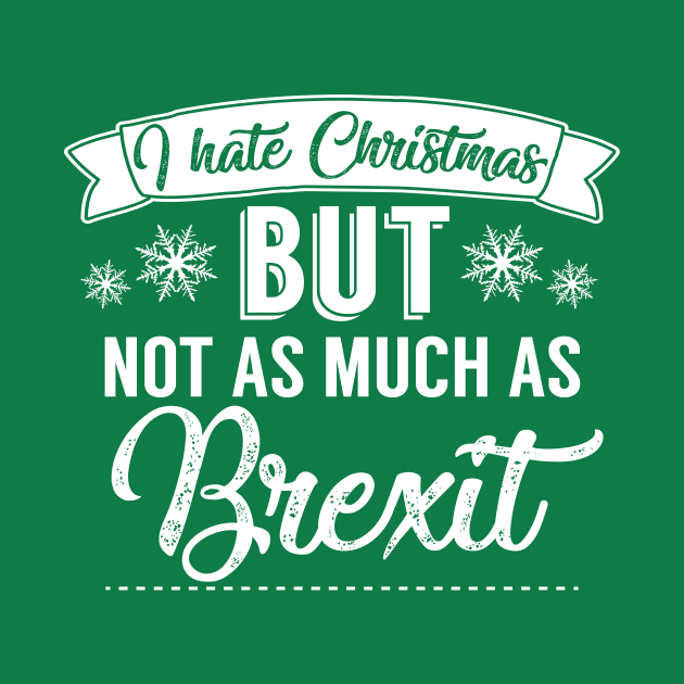 I Hate Christmas But Not As Much As Brexit by Rebus28