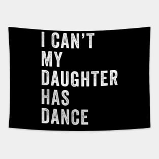 I can't my daughter has dance Funny dance dad Tapestry