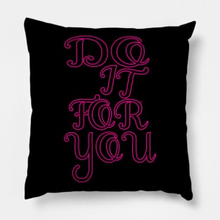 Do It For You tee design birthday gift graphic Pillow