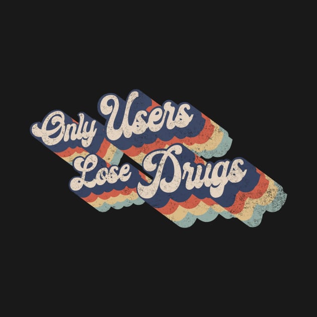 Only User Lose Drugs (Distressed worn in) by DavidLoblaw