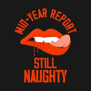 Mid Year Report Still Naughty Lips T-Shirt