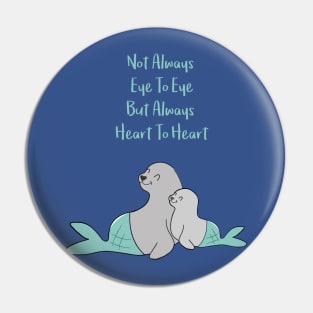 Hugging seals - Not always eye to eye but always heart to heart - Happy Mothers Day Pin