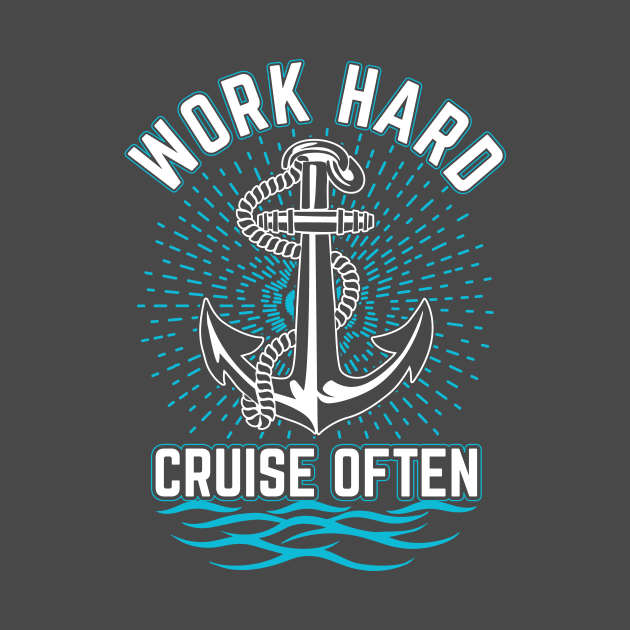 Work Hard. Cruise Often by TipsForTravellers