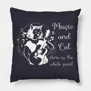 Music And Cat Here is the whole point Pillow