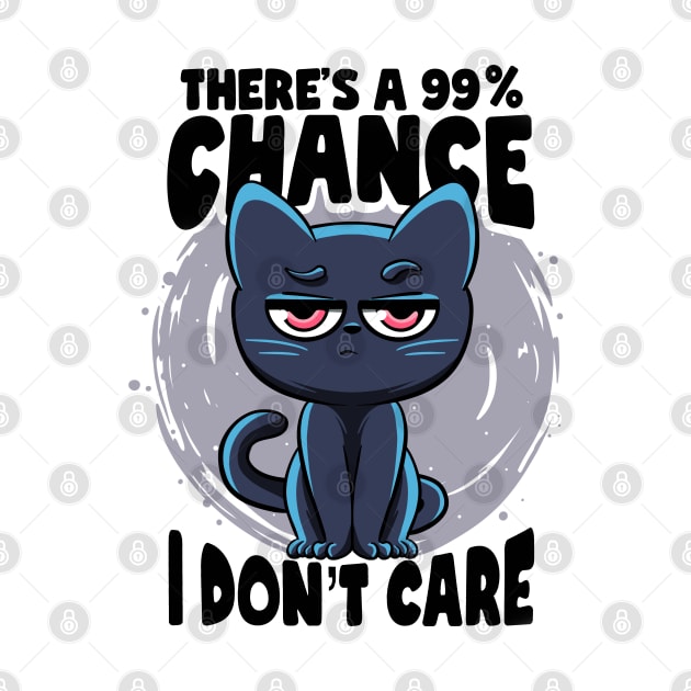 There's a 99% Chance I Don't Care Cat Irony And Sarcasm by MerchBeastStudio