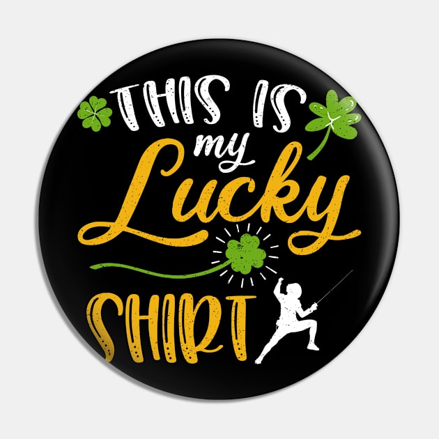 Fencing This is My Lucky Shirt St Patrick's Day Pin by maximel19722