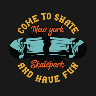 Come to skate and have fun T-Shirt