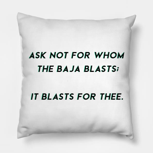 ask not for whom the baja blasts Pillow by goblinbabe