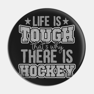 Life Is Tough That's Why There Is Hockey Pin