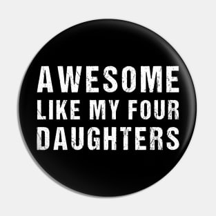 Awesome Like My Four Daughters Funny Parents' Day Present Pin