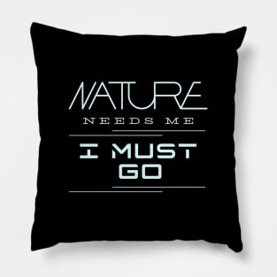 Nature Needs Me I Must Go Quote Motivational Inspirational Pillow