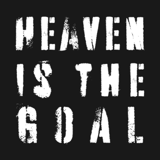 Heaven is the Goal!  CHRISTIAN T-Shirt