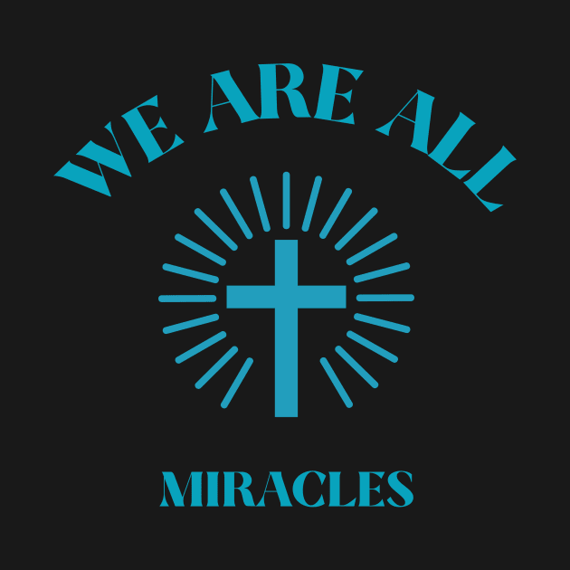 We Are All Miracles by Faith Hope Love