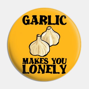 Garlic makes lonely birthday gift shirt Pin