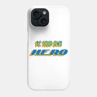 Be Your Own Hero Phone Case