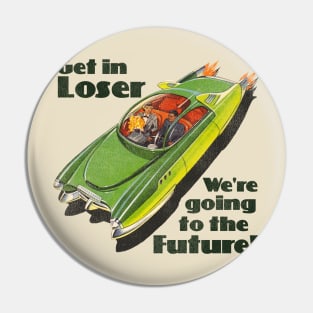 Get in Loser, We're Going to the Future Pin