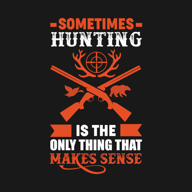 Sometimes Hunting Is The Only Thing That Make Sense Hunter by jodotodesign