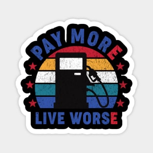 Pay More Live Worse Magnet