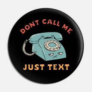 DON'T CALL ME JUST TEXT Pin